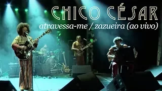 Chico César - Atravessa-me / Zazueira (Ao Vivo)