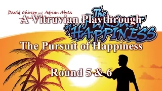 Vitruvian Playthrough: The Pursuit of Happiness - Round 5 & 6