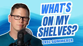 What's On My Shelves? Eric Summerer