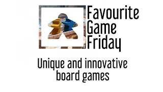 Favourite Game Friday - Unique and Innovative Board Games