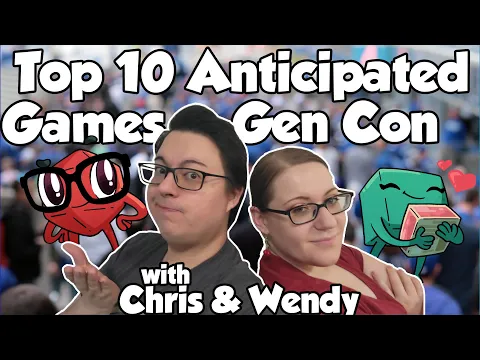 Top 10 Anticipated Games of Gen Con 2025 - Chris and Wendy