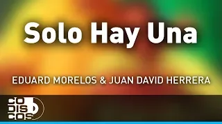 Solo Hay Una, Eduard Morelos Y Juan David Herrera - Audio