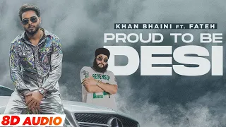 Proud To Be Desi (8D Audio🎧) | Khan Bhaini ft Fateh | Syco Style | Latest Punjabi Songs 2021