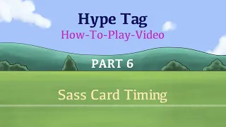 Hype Tag "How To Play" Part 6 - Sass Card Timing