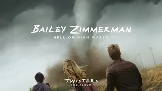 Bailey Zimmerman – Hell or High Water (From Twisters: The Album) [Official Audio]