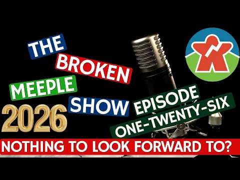 Broken Meeple Podcast - Episode 126 - Nothing To Look Forward To?