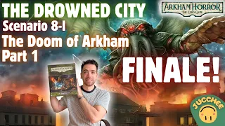 Arkham Horror LCG: The Drowned City | Scenario 8 FINALE PART 1: The Doom of Arkham | Playthrough