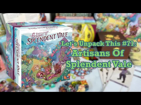 Let's Unpack This #71: Artisans Of Splendent Vale