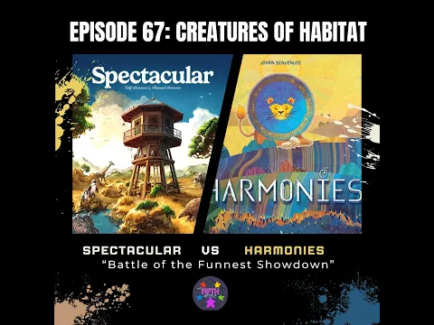 Episode 67: Creatures of Habitat: Harmonies vs. Spectacular