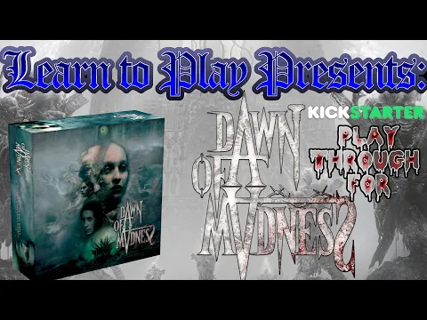Learn to Play Presents: Kickstarter Play Through for Dawn of Madness