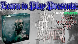 Learn to Play Presents: Kickstarter Play Through for Dawn of Madness
