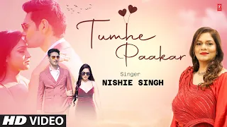 Tumhe Paakar - Nishie Singh | Feat. Garima Singh, Prashant Rathi | Latest Video Song 2023