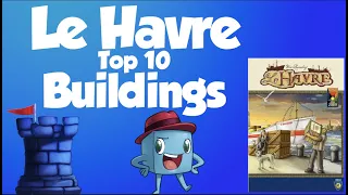 Top 10 Le Havre Buildings - with Tom Vasel