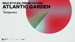 Max Styler, Friend Within, Atlantic Garden - Temporary (Official Audio)