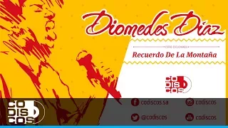 Diomedes Díaz - Recuerdo De La Montaña (Audio)