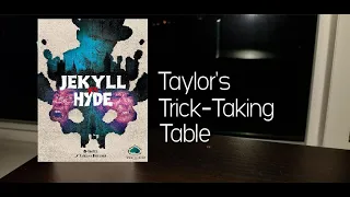 Jekyll vs. Hyde ~ Taylor's Trick-Taking Table