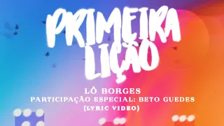 Lô Borges  - Primeira Lição (Feat Beto Guedes)| Lyric Vídeo