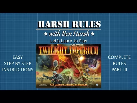 Harsh Rules: Let's Learn to Play - Twilight Imperium: 4th Edition - Part III