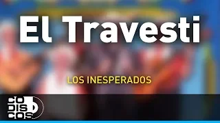 El Travestí, Los Inesperados - Audio