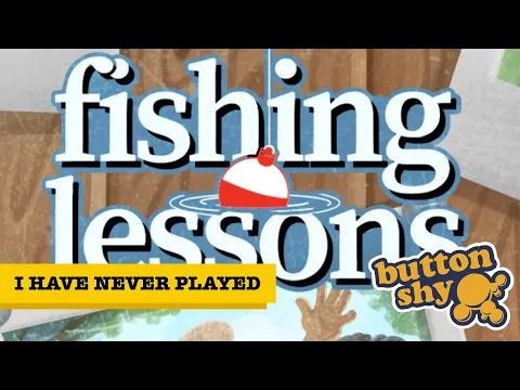 I Have Never Played... Fishing Lessons! Lets play
