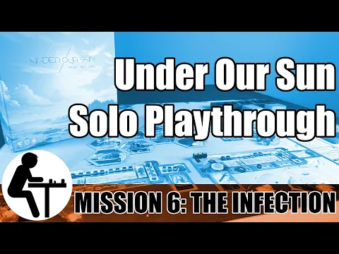 Under Our Sun Solo Playthrough: Mission 6: The Infection