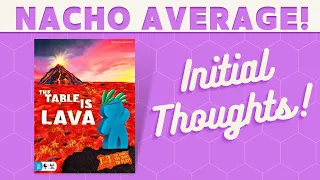 The Table is Lava - First Impressions!