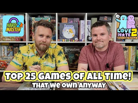 Our Top 25 Games! (That We Own!) Hard 2 Master | Love 2 Hate #boardgames Review