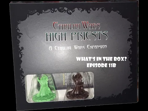 What's In the box? Ep11 Cthulhu Wars High Priests Expansion FOS Edition Unboxing
