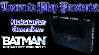 Learn to Play Presents:  Kickstarter Overview for Batman: Gotham City Chronicles