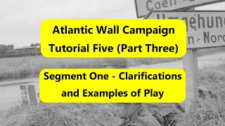 Atlantic Wall (Decision Games) Campaign Tutorial 5 (Part Three): Seg One Clarifications and Examples