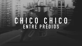 Chico Chico - Entre Prédios