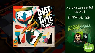 Kickstarter 101 or Not (EP126) That Time You Killed Me - Règles et critique