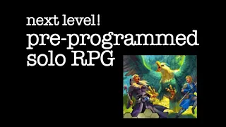 next level! preprogrammed solo RPG