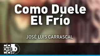 Como Duele El Frío, Jose Luis Carrascal - Audio