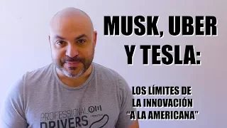 TESLA, UBER Y MUSK: Los límites de la innovación "a la americana" (vs europa)