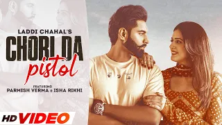 Chori Da Pistol (HD Video) | Laddi Chahal ft Parmish Verma & Isha Rikhi | Desi Crew | New Song 2022