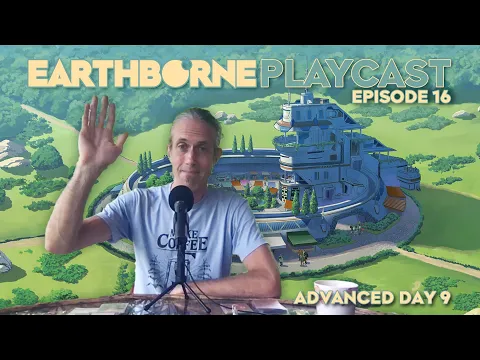 Earthborne Playcast | Episode 16: Advanced Day 9