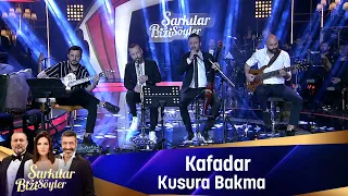 Kafadar - KUSURA BAKMA