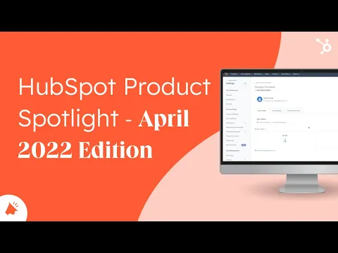 HubSpot Product Spotlight - April 2022 Edition