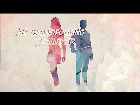 The Crowdfunding Roundup for Friday - Monday, March 17th - 20th