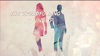 The Crowdfunding Roundup for Friday - Monday, March 17th - 20th