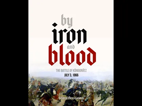 Unboxing - 'By Iron and Blood' Koniggratz 1866