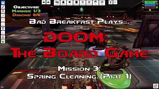 DOOM: The Board Game - Mission 3: Spring Cleaning (Part 1) | Bad Breakfast Club