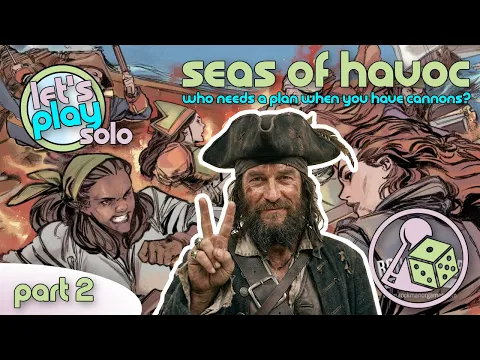 Who Needs a Plan When You Have Cannons? Let's Play Seas of Havoc (Solo) - Part 2