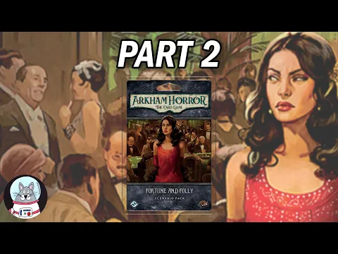 Arkham Horror: The Card Game - Fortune and Folly Playthrough Part 2