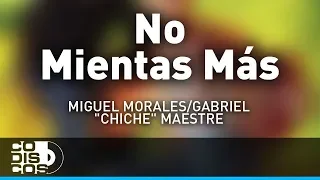 No Mientas Más, Miguel Morales Y Gabriel “El Chiche” Maestre - Audio