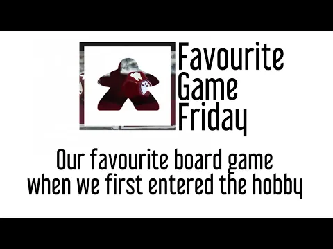 Favourite Game Friday - Our favorite board game when we first entered the hobby