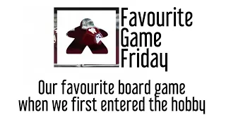 Favourite Game Friday - Our favorite board game when we first entered the hobby