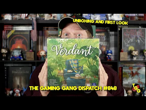Verdant Unboxing and First Look on The Gaming Gang Dispatch EP 848