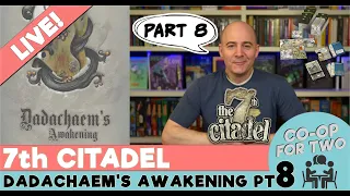 7th Citadel - "Dadachaem's Awakening" - Playthrough Part 8